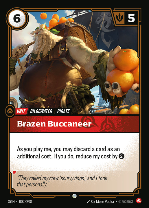 Riftbound. Brazen Buccaneer. Rarity: Common. Color: Red. Type: Unit. Super: None. Tags: Pirate. How to play this card: As you play me, you may discard 1 as an additional cost. If you do, reduce my cost by 2.